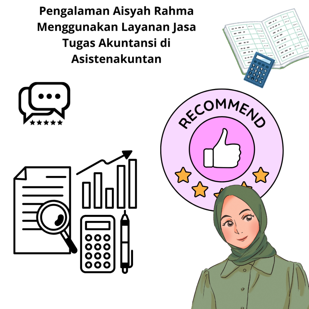 Pengalaman Aisyah Rahma Menggunakan Layanan Jasa Tugas Akuntansi di Asistenakuntan